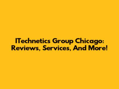 ITechnetics Group Chicago: Reviews, Services, And More!