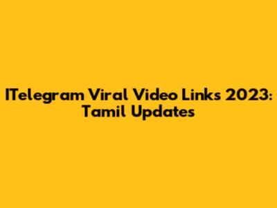 ITelegram Viral Video Links 2023: Tamil Updates