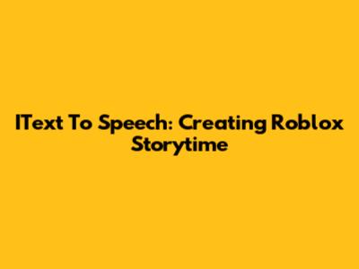 IText To Speech: Creating Roblox Storytime