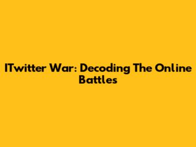 ITwitter War: Decoding The Online Battles
