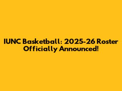 IUNC Basketball: 2025-26 Roster Officially Announced!