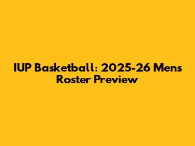 IUP Basketball: 2025-26 Men's Roster Preview