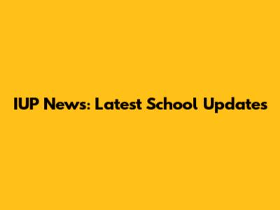 IUP News: Latest School Updates