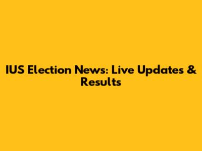 IUS Election News: Live Updates & Results