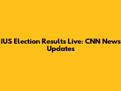 IUS Election Results Live: CNN News Updates