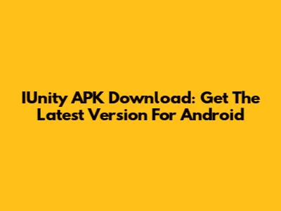 IUnity APK Download: Get The Latest Version For Android