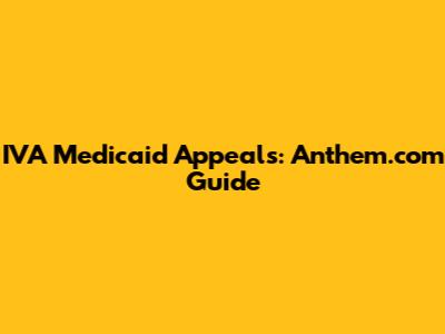 IVA Medicaid Appeals: Anthem.com Guide