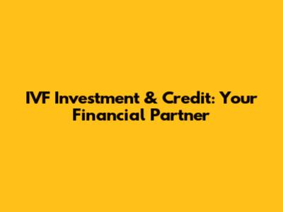 IVF Investment & Credit: Your Financial Partner