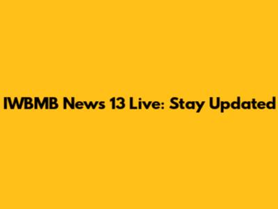 IWBMB News 13 Live: Stay Updated