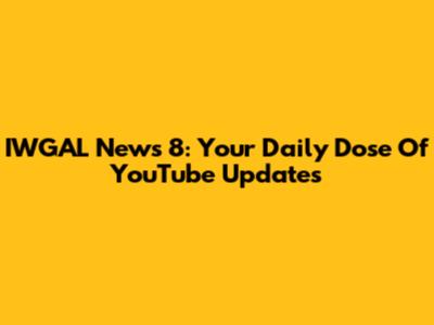 IWGAL News 8: Your Daily Dose Of YouTube Updates