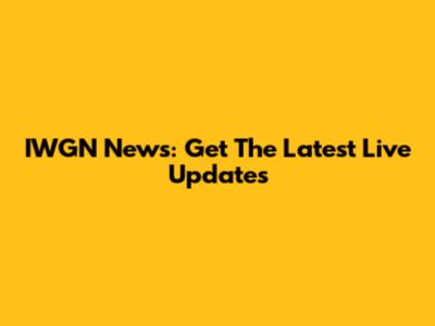 IWGN News: Get The Latest Live Updates