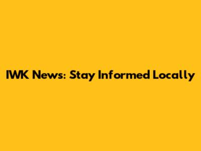 IWK News: Stay Informed Locally