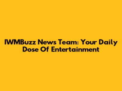 IWMBuzz News Team: Your Daily Dose Of Entertainment