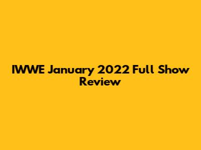 IWWE January 2022 Full Show Review
