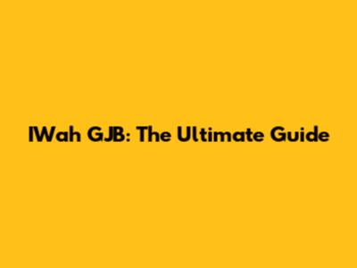 IWah GJB: The Ultimate Guide