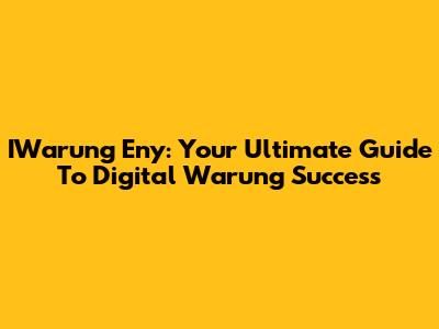 IWarung Eny: Your Ultimate Guide To Digital Warung Success