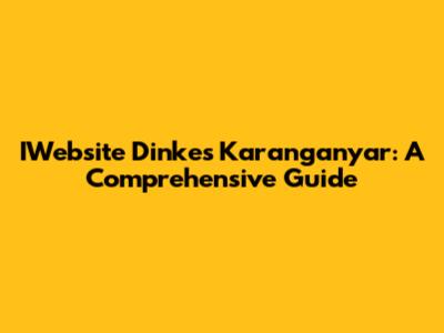 IWebsite Dinkes Karanganyar: A Comprehensive Guide