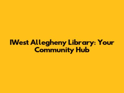 IWest Allegheny Library: Your Community Hub