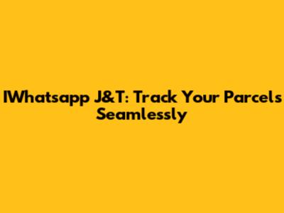 IWhatsapp J&T: Track Your Parcels Seamlessly