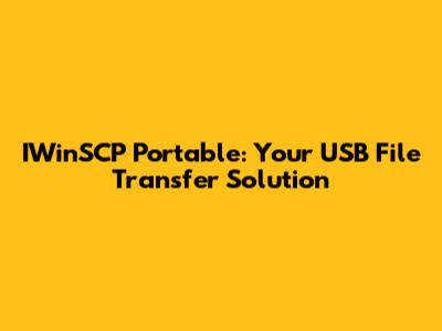 IWinSCP Portable: Your USB File Transfer Solution