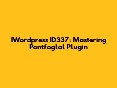 IWordpress ID337: Mastering Pontfoglal Plugin