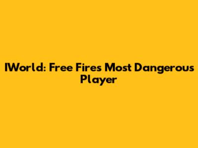 IWorld: Free Fire's Most Dangerous Player