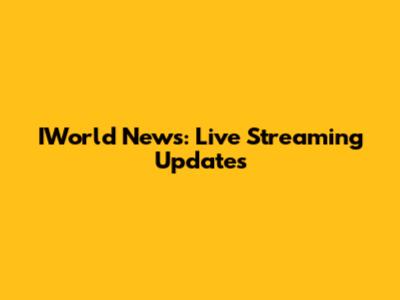IWorld News: Live Streaming Updates