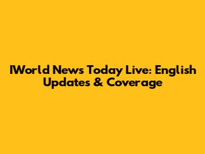 IWorld News Today Live: English Updates & Coverage