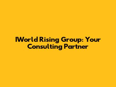 IWorld Rising Group: Your Consulting Partner