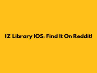 IZ Library IOS: Find It On Reddit!