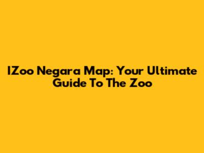 IZoo Negara Map: Your Ultimate Guide To The Zoo
