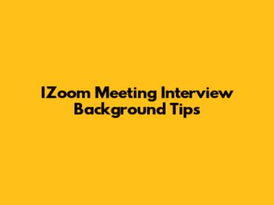 IZoom Meeting Interview Background Tips