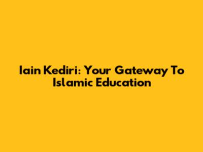 Iain Kediri: Your Gateway To Islamic Education