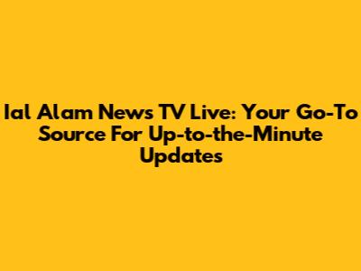 Ial Alam News TV Live: Your Go-To Source For Up-to-the-Minute Updates