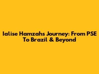 Ialise Hamzah's Journey: From PSE To Brazil & Beyond