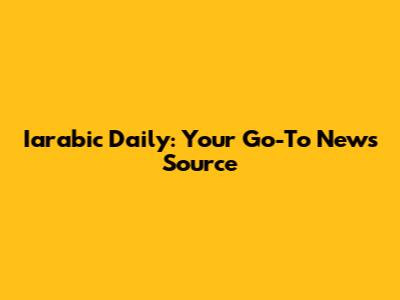 Iarabic Daily: Your Go-To News Source
