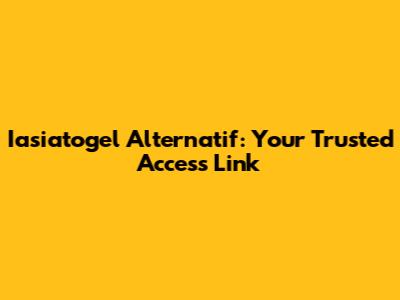 Iasiatogel Alternatif: Your Trusted Access Link