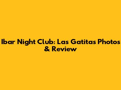 Ibar Night Club: Las Gatitas Photos & Review