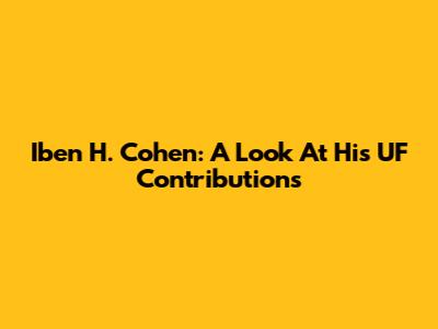 Iben H. Cohen: A Look At His UF Contributions