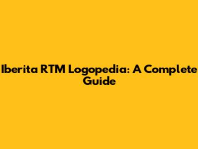Iberita RTM Logopedia: A Complete Guide