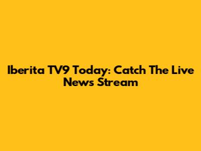 Iberita TV9 Today: Catch The Live News Stream