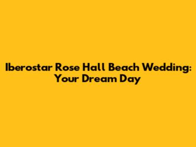 Iberostar Rose Hall Beach Wedding: Your Dream Day