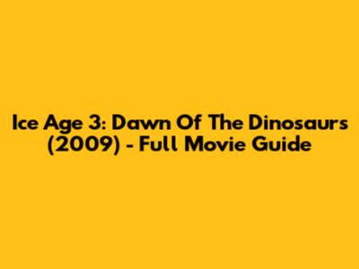 Ice Age 3: Dawn Of The Dinosaurs (2009) - Full Movie Guide
