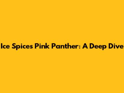 Ice Spice's Pink Panther: A Deep Dive