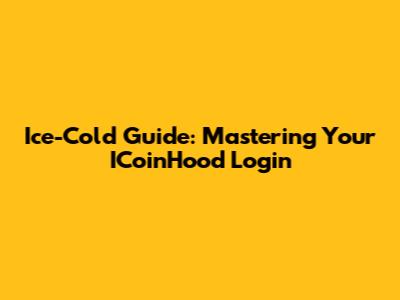 Ice-Cold Guide: Mastering Your ICoinHood Login