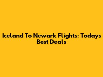 Iceland To Newark Flights: Today's Best Deals