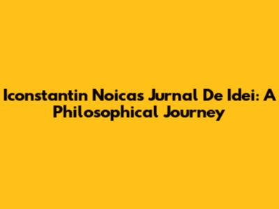 Iconstantin Noica's Jurnal De Idei: A Philosophical Journey
