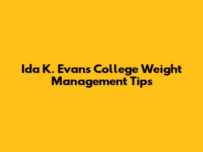 Ida K. Evans College Weight Management Tips