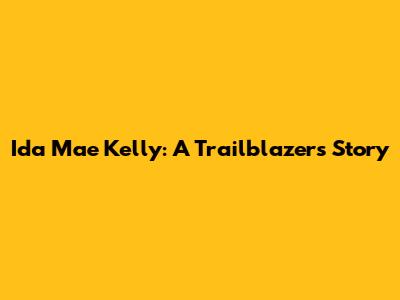 Ida Mae Kelly: A Trailblazer's Story