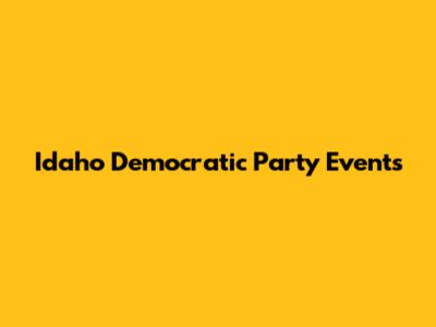 Idaho Democratic Party Events